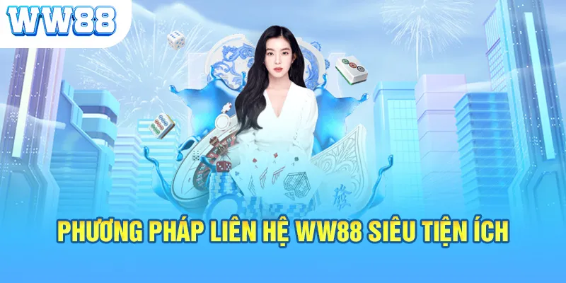 Phương pháp liên hệ WW88 siêu tiện ích